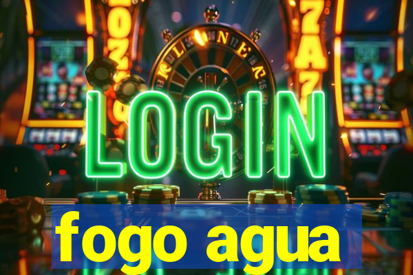 fogo agua